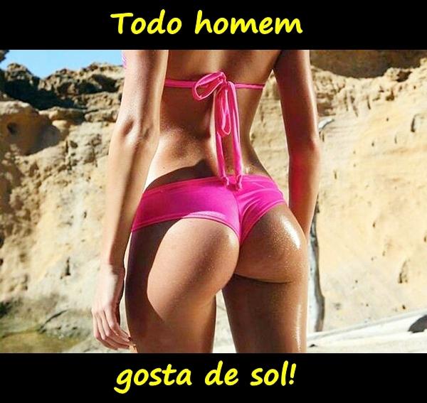 Todo homem gosta de sol!