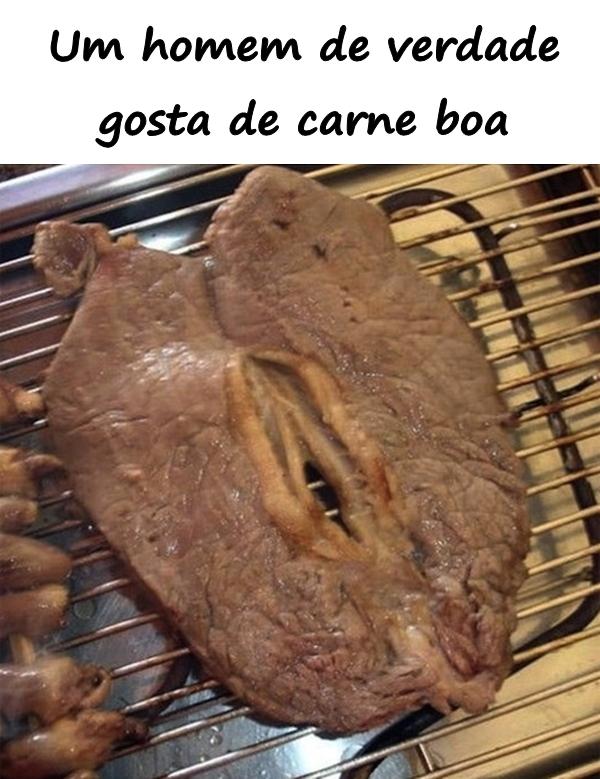 Um homem de verdade gosta de carne boa