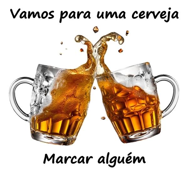 Vamos para uma cerveja. Marcar alguém.