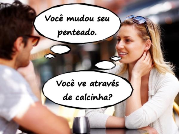 - Você mudou seu penteado.\n- Você vê através de calcinha?