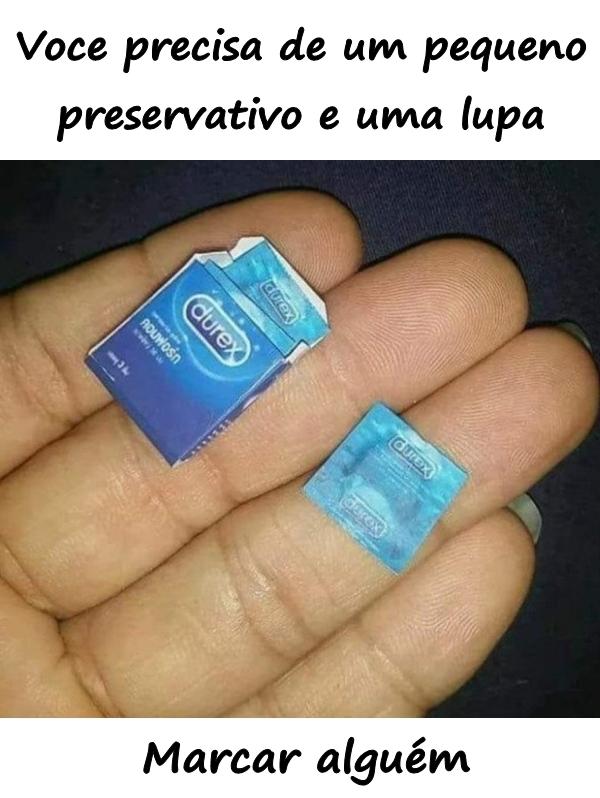 Você precisa de um pequeno preservativo e uma lupa. Marcar alguém.