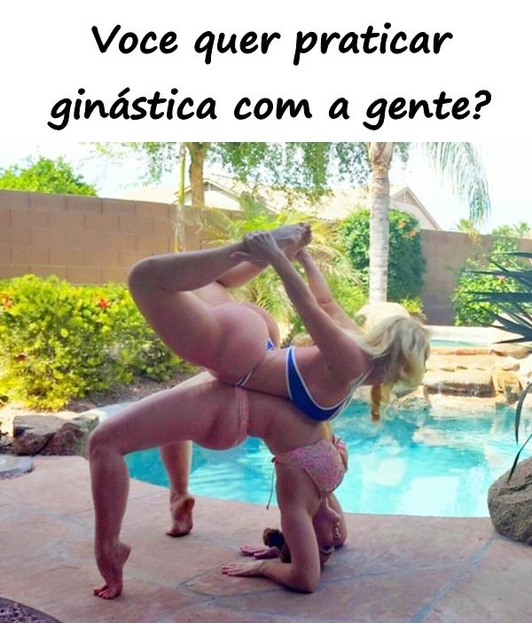 Você quer praticar ginástica com a gente?