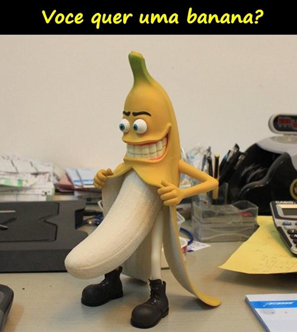 Você quer uma banana?