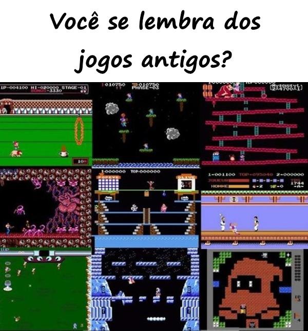 Você se lembra dos jogos antigos?