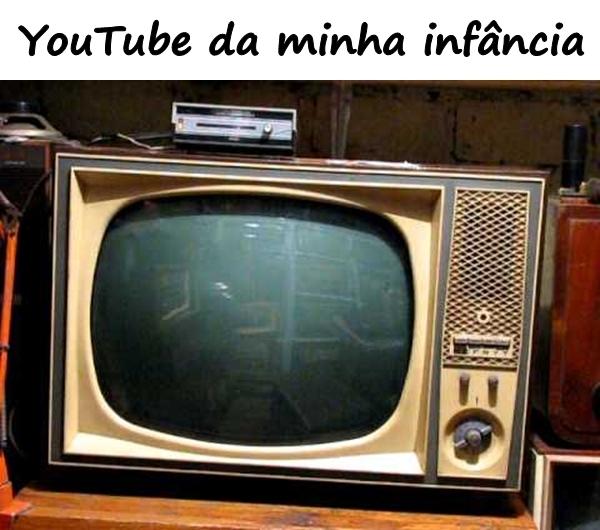 YouTube da minha infância