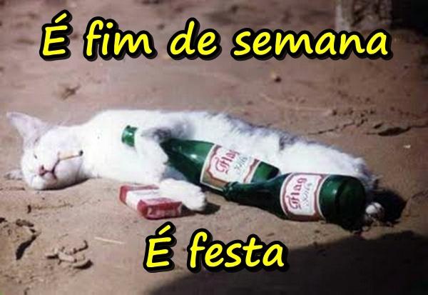 É fim de semana. É festa.