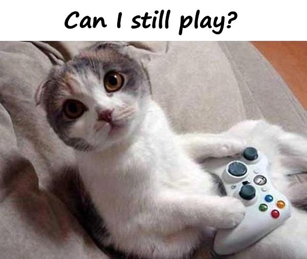 Can I still play?