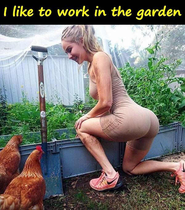 I like to work in the garden