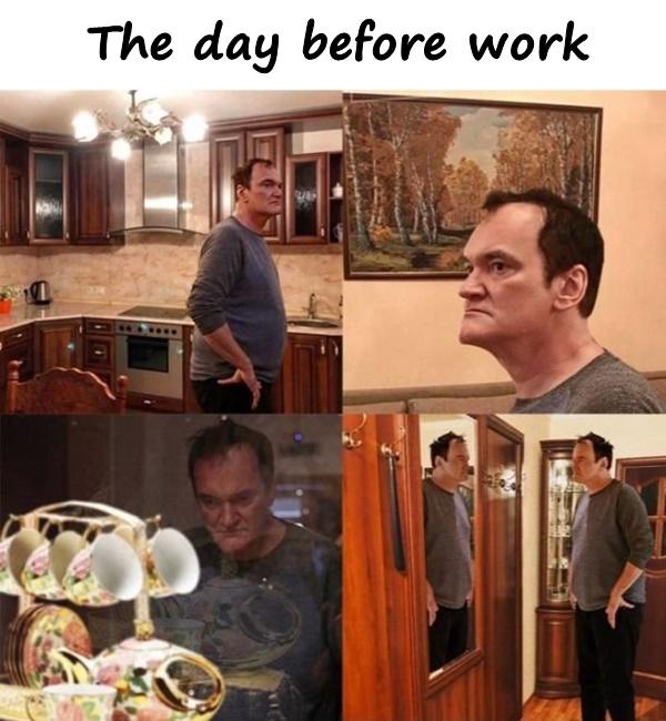 The day before work