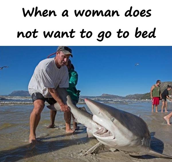 When a woman does not want to go to bed