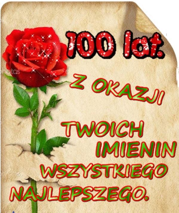 100lat z okazji
twoich imienin
wszystkiego najlepszego