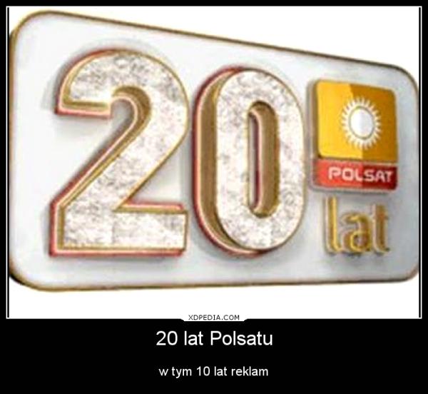 20 lat Polsatu w tym 10 lat reklam