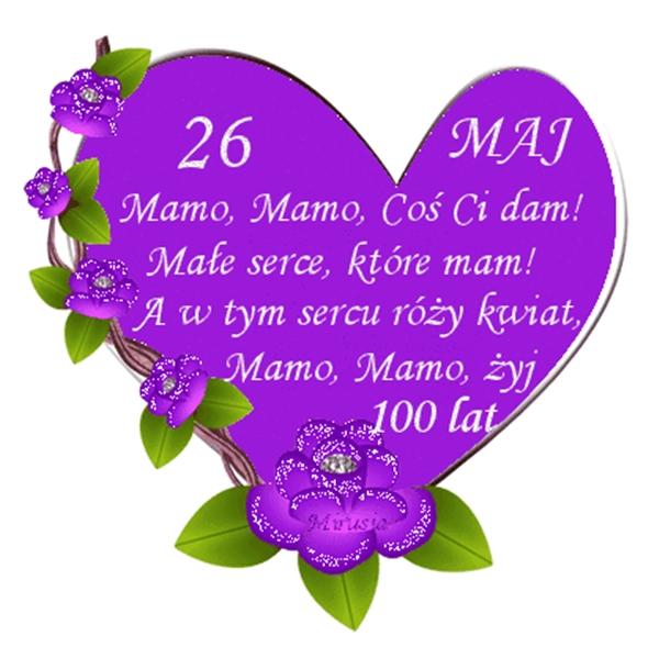 26 maj
mamo mamo cos ci dam 
male serce ktore mam
a tym sercu roze kwiat
mamo mamo zyj100lat