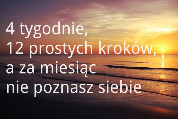 4 tygodnie
12 prostych kroków,
a za miesiąc
nie poznasz siebie