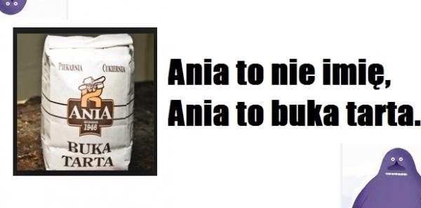 Ania to nie imię, Ania to buka tarta
