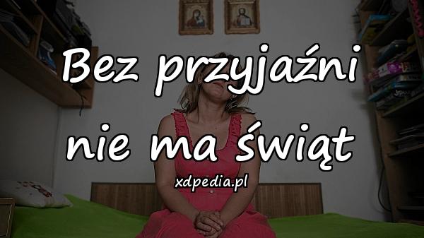 Bez przyjaźni nie ma świąt