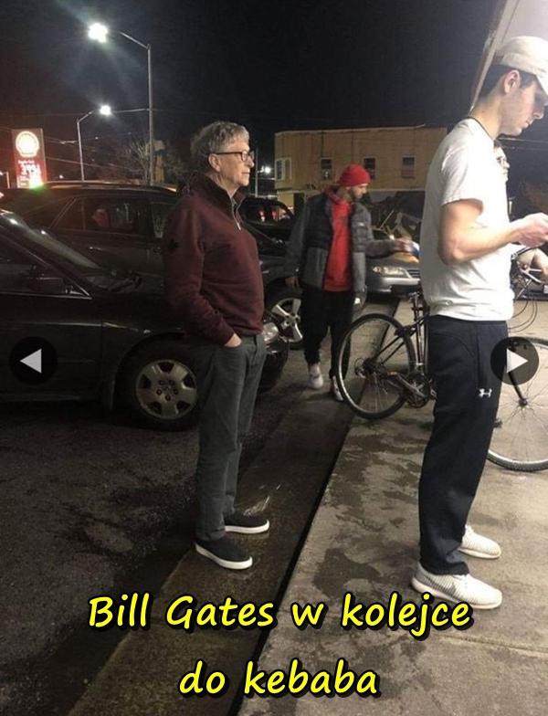Bill Gates w kolejce do kebaba