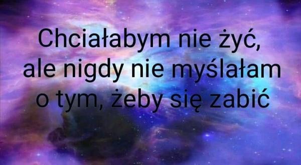 Chciałam nie żyć
ale nigdy nie myślałam 
o tym ,żeby się zabić