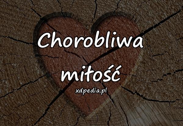 Chorobliwa miłość