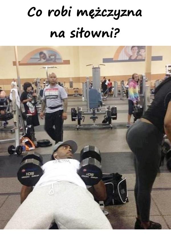 Co robi mężczyzna na siłowni?