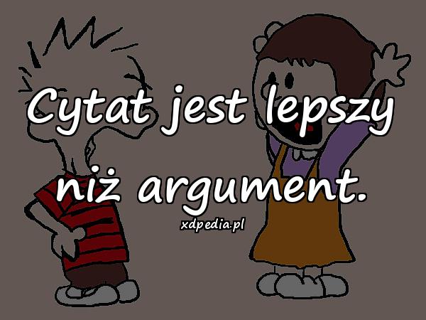 Cytat jest lepszy niż argument.