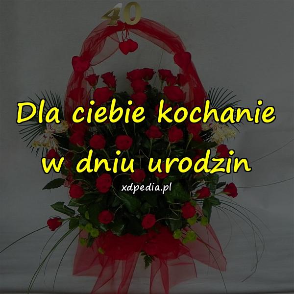 Dla ciebie kochanie w dniu urodzin