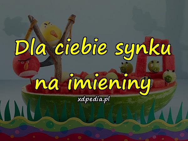 Dla ciebie synku na imieniny