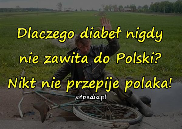 Dlaczego diabeł nigdy nie zawita do Polski? Nikt nie przepije polaka!
