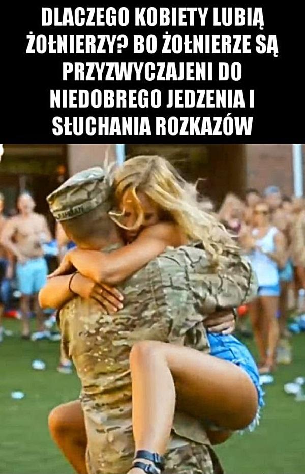 Dlatego kobiety lubią żołnierzy? Bo żołnierze są przyzwyczajeni do niedobrego jedzenia i słuchania rozkazów