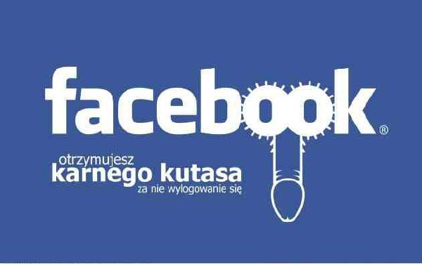 Facebook - otrzymujesz karnego kutasa za nie wylogowanie się!