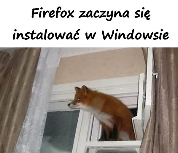 Firefox zaczyna się instalować w Windowsie