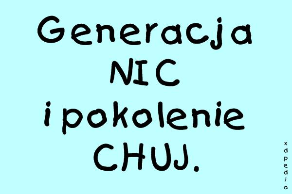 Generacja NIC i pokolenie CHUJ.