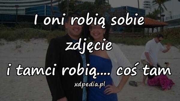 I oni robią sobie zdjęcie
i tamci robią.... coś tam