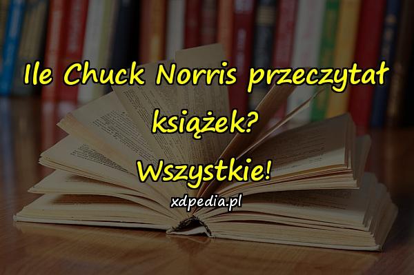 Ile Chuck Norris przeczytał książek? Wszystkie!