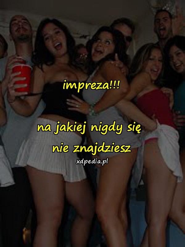 impreza!!!\n\nna jakiej nigdy się \nnie znajdziesz