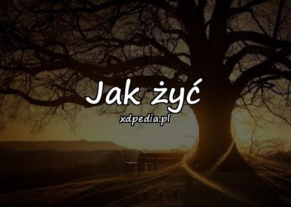 Jak żyć