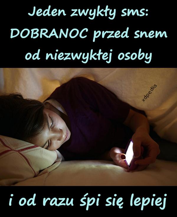 Jeden zwykły sms: DOBRANOC przed snem od niezwykłej osoby i od razu śpi się lepiej