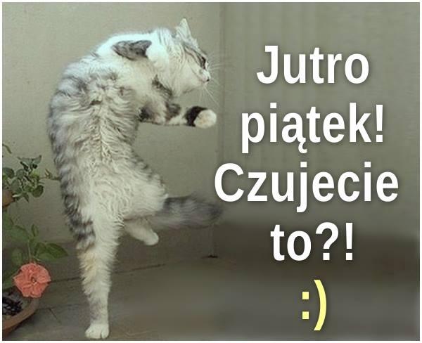 Jutro piąteczek! czujesz to?!