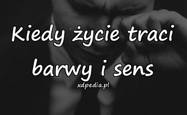 Kiedy życie traci barwy i sens