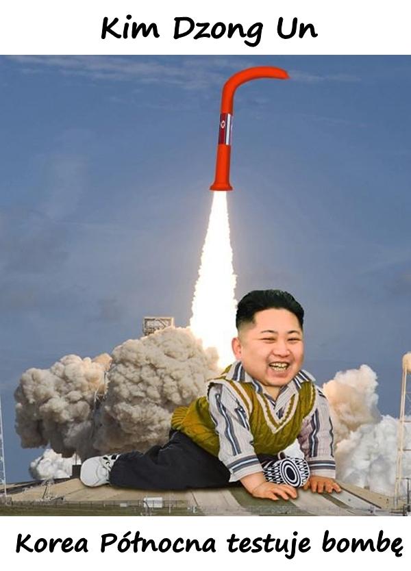 Kim Dzong Un - Korea Północna testuje bombę.