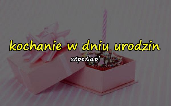 kochanie w dniu urodzin