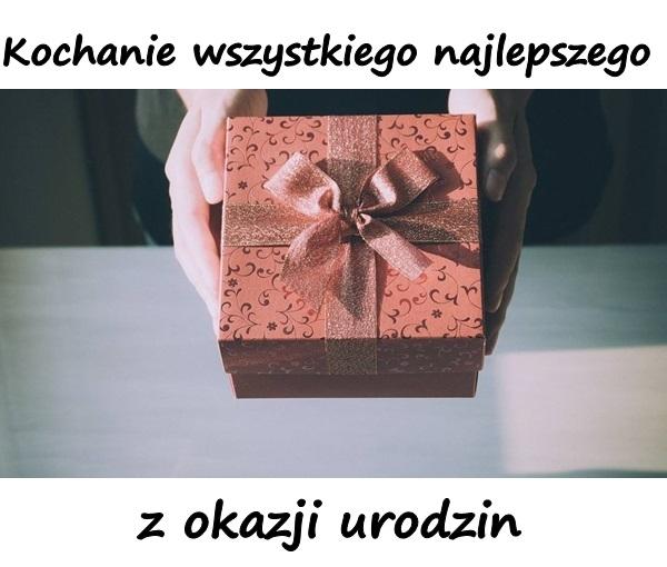 Kochanie wszystkiego
najlepszego z okazji urodzin