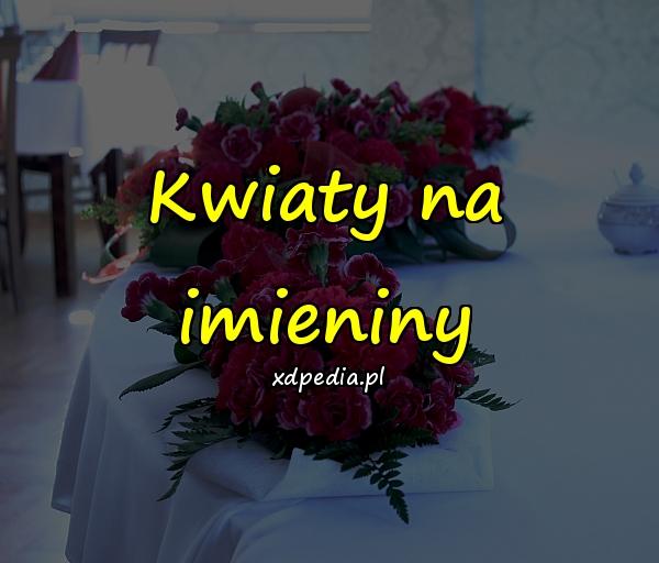 Kwiaty na imieniny