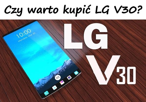 Czy warto kupić LG V30?