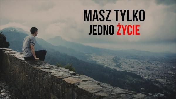 Masz tylko jedno życie