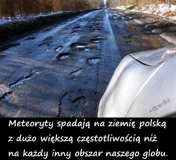Meteoryty spadają na ziemię polską z dużo większą częstotliwością niż na każdy inny obszar naszego globu.