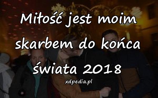 Miłość jest moim skarbem do końca świata 2018