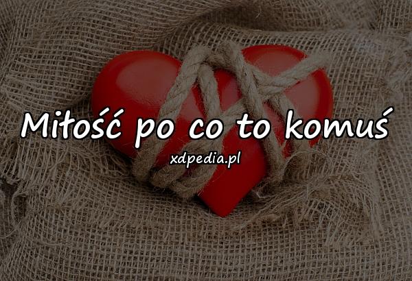 Miłość po co to komuś