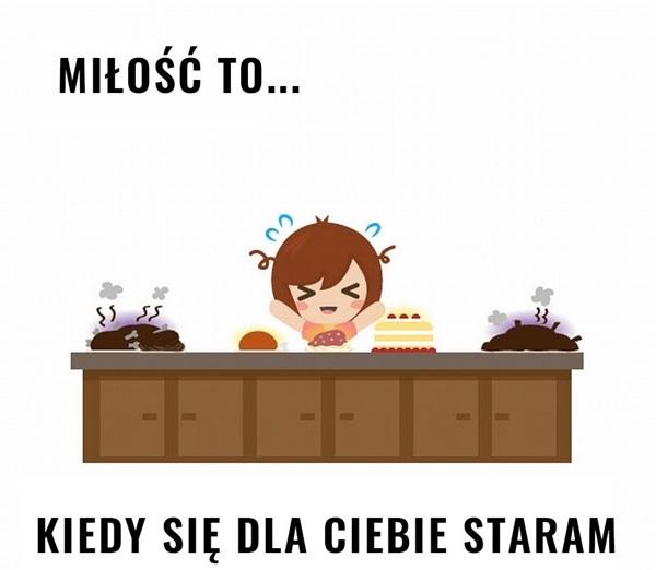 Miłość to 
kiedy się dla ciebie staram