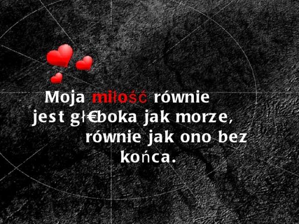 Moja miłość równie 
jest głęboka jak morze,
równie jak ona bez końca